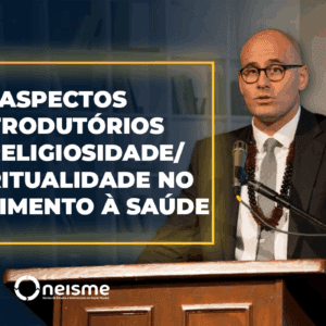 Aspectos  Introdutórios da Religiosidade /Espiritualidade no Atendimento à Saúde